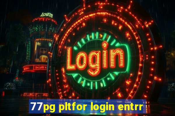 77pg pltfor login entrr