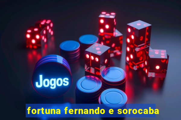 fortuna fernando e sorocaba