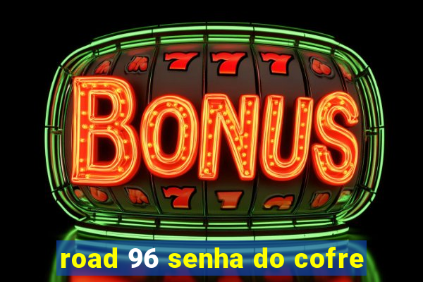 road 96 senha do cofre