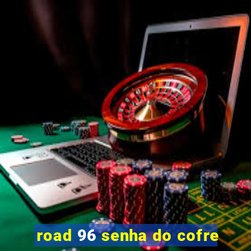 road 96 senha do cofre