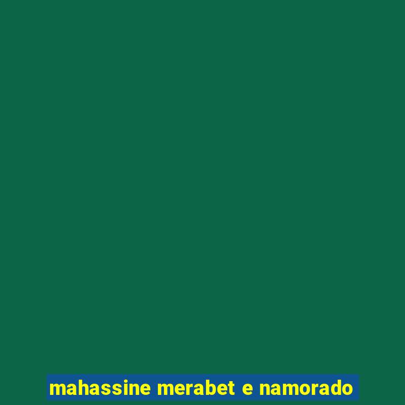 mahassine merabet e namorado