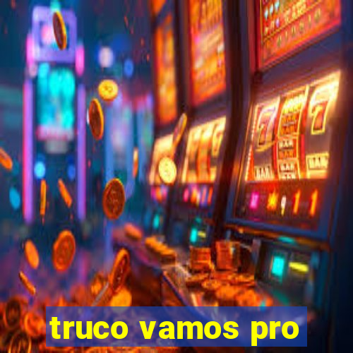 truco vamos pro