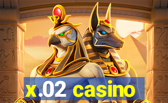 x.02 casino