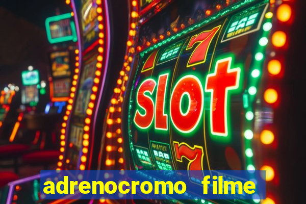 adrenocromo filme onde assistir