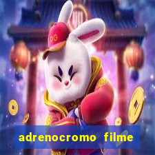 adrenocromo filme onde assistir