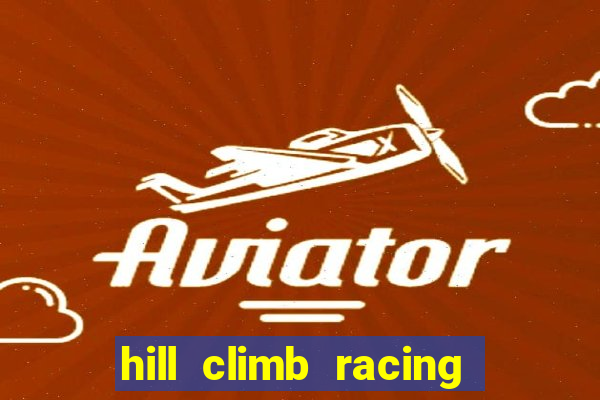 hill climb racing 2 dinheiro infinito