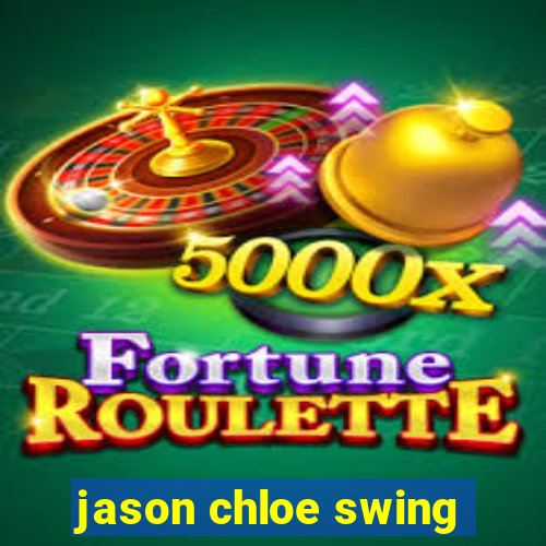 jason chloe swing