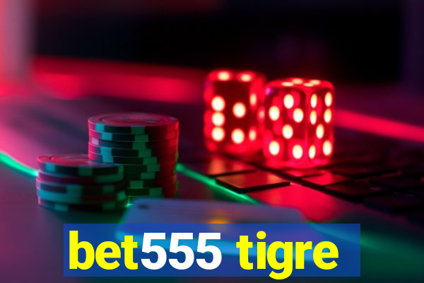 bet555 tigre