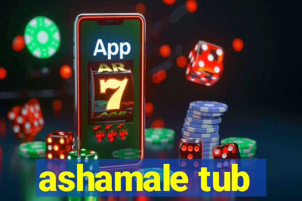 ashamale tub