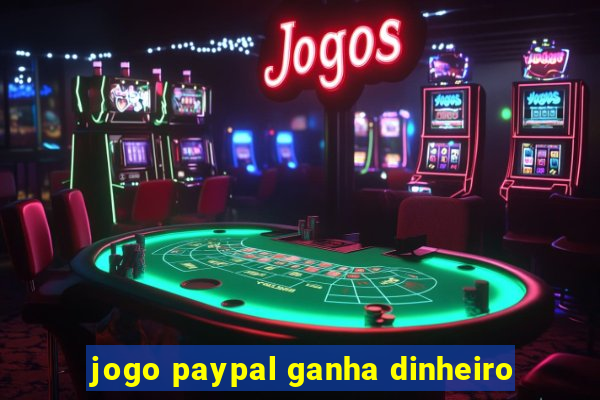 jogo paypal ganha dinheiro