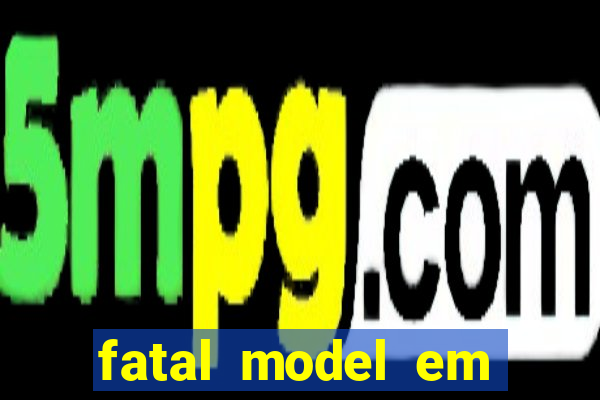 fatal model em eunapolis bahia