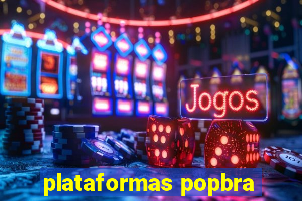 plataformas popbra