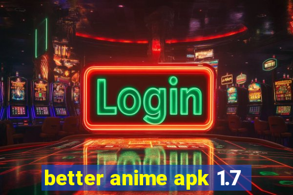 better anime apk 1.7