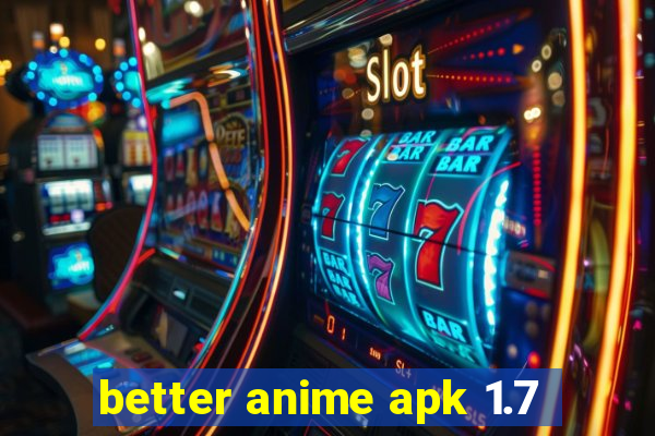 better anime apk 1.7