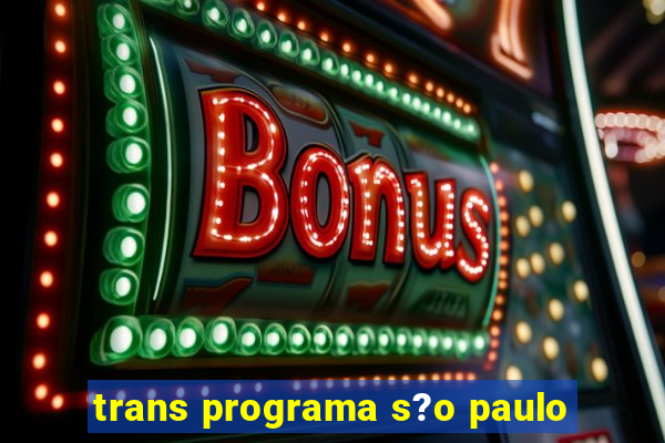 trans programa s?o paulo