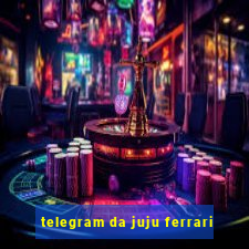 telegram da juju ferrari