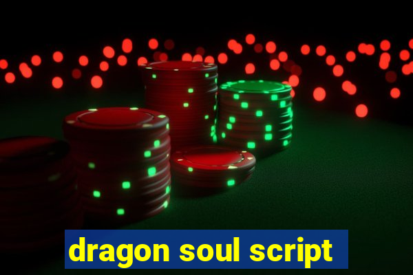 dragon soul script