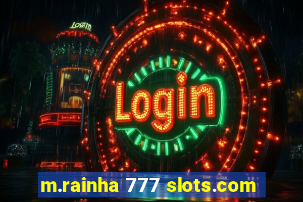 m.rainha 777 slots.com