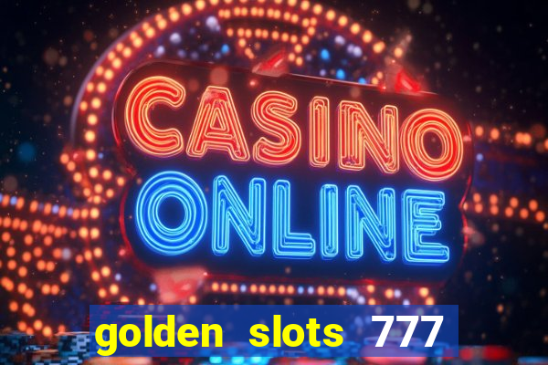 golden slots 777 paga mesmo