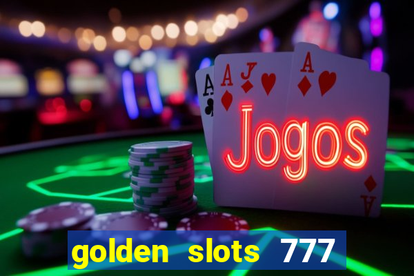 golden slots 777 paga mesmo