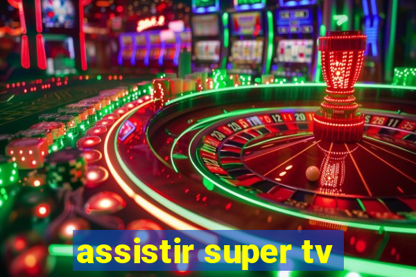 assistir super tv