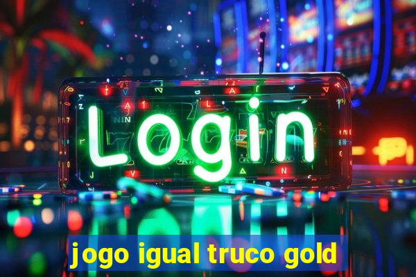 jogo igual truco gold