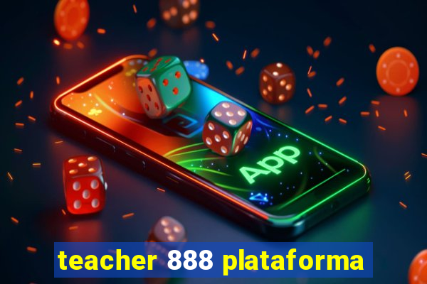 teacher 888 plataforma