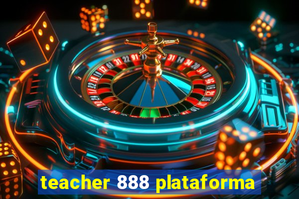 teacher 888 plataforma