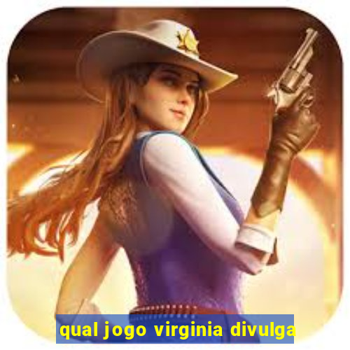 qual jogo virginia divulga