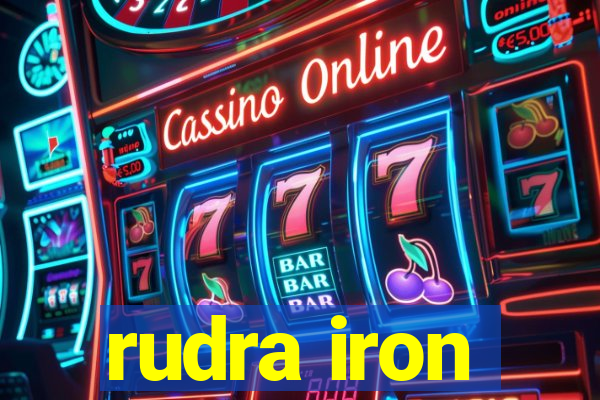 rudra iron