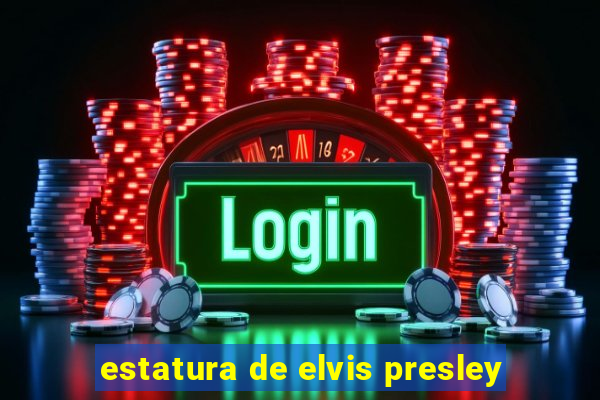 estatura de elvis presley