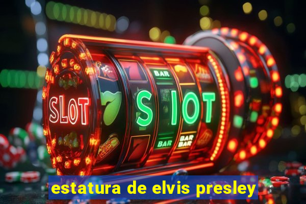 estatura de elvis presley