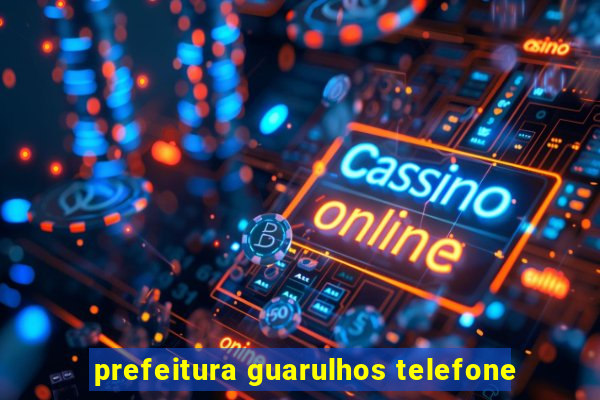 prefeitura guarulhos telefone