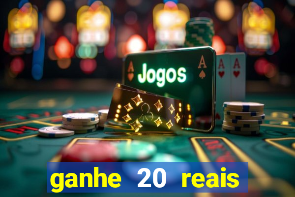 ganhe 20 reais para apostar cassino