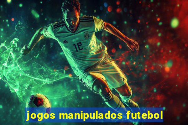 jogos manipulados futebol