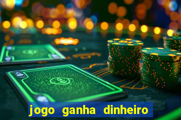 jogo ganha dinheiro de verdade