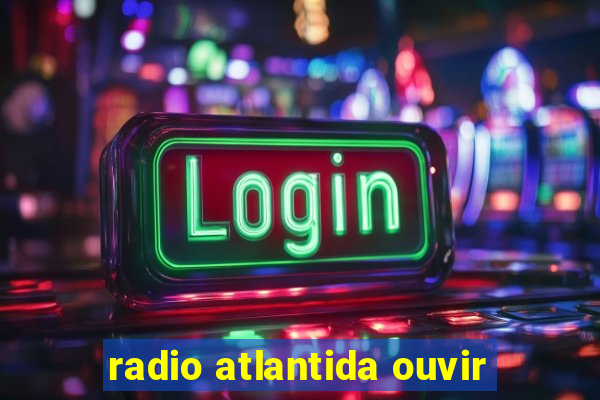 radio atlantida ouvir