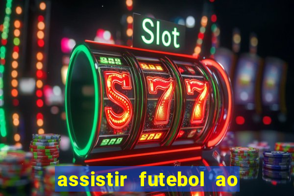 assistir futebol ao vivo rcm