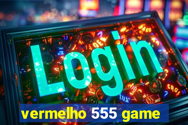 vermelho 555 game