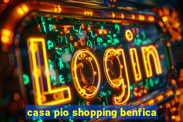 casa pio shopping benfica