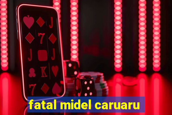 fatal midel caruaru