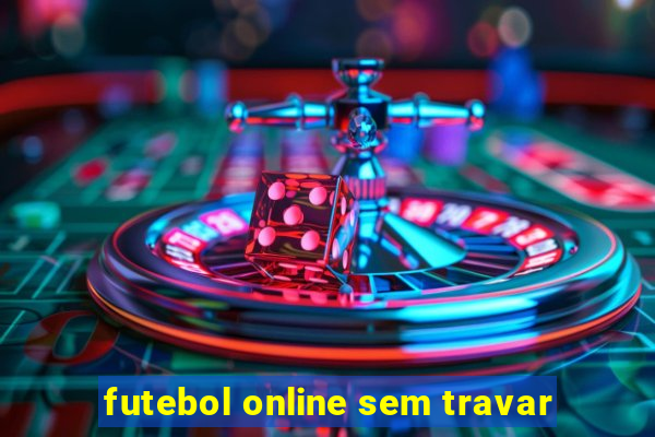 futebol online sem travar