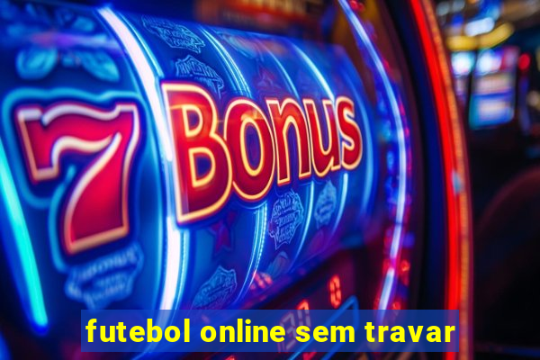 futebol online sem travar