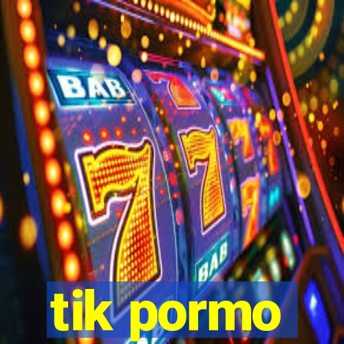 tik pormo