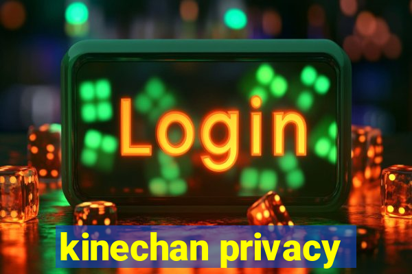 kinechan privacy