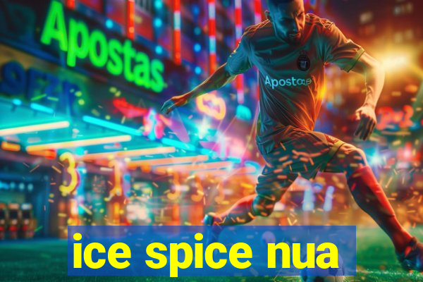 ice spice nua