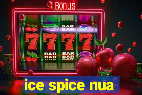 ice spice nua