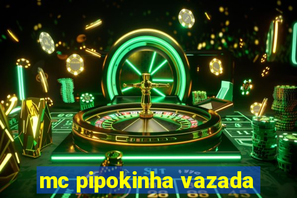 mc pipokinha vazada