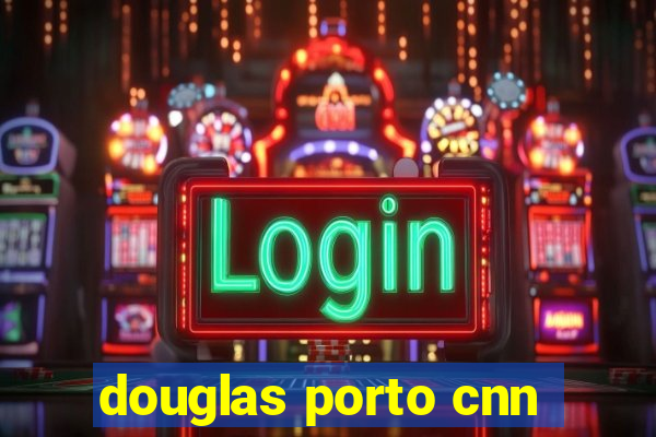 douglas porto cnn