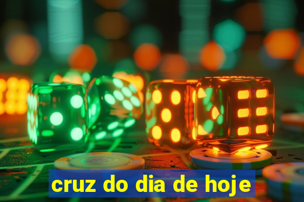 cruz do dia de hoje